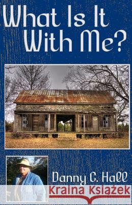 What Is It With Me? Hall, Danny C. 9781545169469 Createspace Independent Publishing Platform - książka