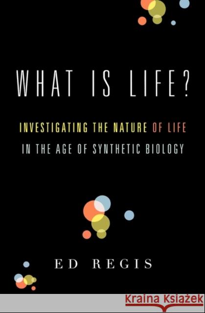 What Is Life?: Investigating the Nature of Life in the Age of Synthetic Biology Regis, Ed 9780195383416 Oxford University Press, USA - książka