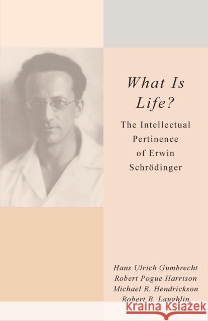 What Is Life?: The Intellectual Pertinence of Erwin Schrödinger Gumbrecht, Hans Ulrich 9780804769167  - książka