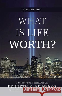 What Is Life Worth? New Edition with Reflections 25 Years After 9/11 Kenneth R. Feinberg 9781953943828 Rivertowns Books - książka