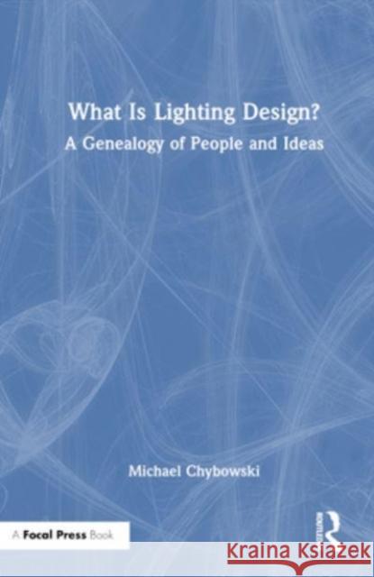 What Is Lighting Design? Michael Chybowski 9781032117768 Taylor & Francis Ltd - książka