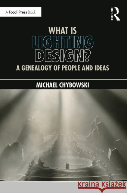 What Is Lighting Design?: A Genealogy of People and Ideas Michael Chybowski 9781032117751 Taylor & Francis Ltd - książka