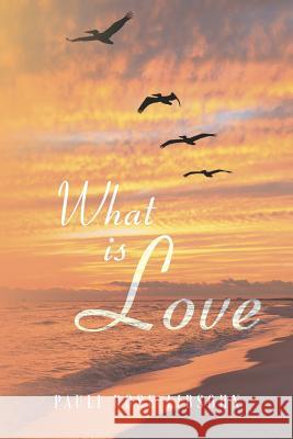 What is Love Pauli Rose Libsohn 9781641387002 Page Publishing, Inc. - książka