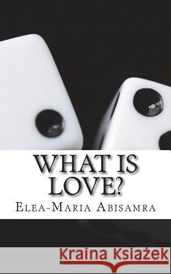 What Is Love? MS Elea Abisamra MS Elea Abisamra 9781981527458 Createspace Independent Publishing Platform - książka