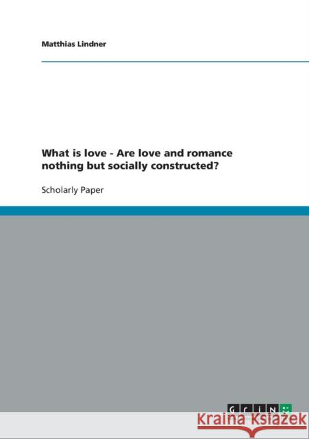 What is love - Are love and romance nothing but socially constructed? Matthias Lindner 9783638813600 Grin Verlag - książka
