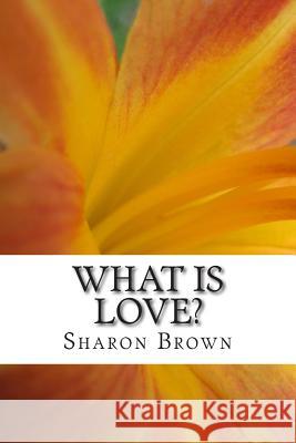 What is Love?: Common Sense for the Soul Brown, Sharon 9781508405535 Createspace - książka