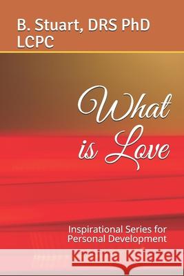 What is Love: Inspirational Series for Personal Development Lcpc B Y Stuart, PhD 9781449908294 Createspace Independent Publishing Platform - książka