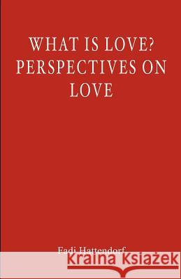 What Is Love? Perspectives On Love Hattendorf, Fadi 9781461146797 Createspace - książka