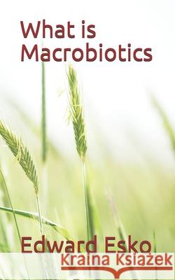 What is Macrobiotics? Esko, Edward 9781981241040 Createspace Independent Publishing Platform - książka