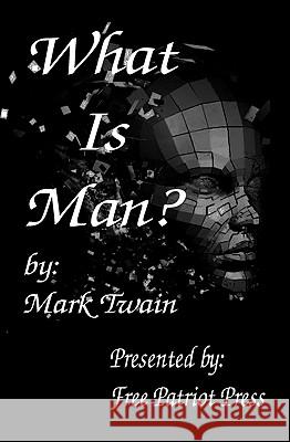 What Is Man? Mark Twain 9780984203734 Free Patriot Press - książka