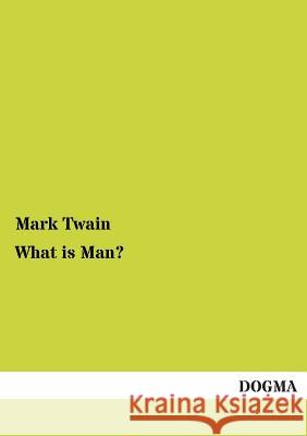 What Is Man? Mark Twain 9783955077792 Dogma - książka