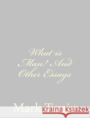 What is Man? And Other Essays Twain, Mark 9781484004616 Createspace - książka