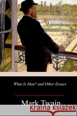What Is Man? and Other Essays Mark Twain 9781986727051 Createspace Independent Publishing Platform - książka