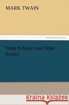 What Is Man? and Other Essays  9783842436404 tredition GmbH - książka
