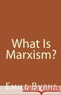 What Is Marxism? Emile Burns 9781453728246 Createspace - książka