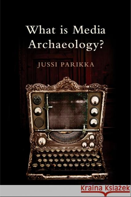 What Is Media Archaeology? Parikka, Jussi 9780745650265  - książka