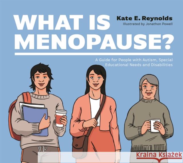 What Is Menopause?: A Guide for People with Autism, Special Educational Needs and Disabilities Kate E. Reynolds Jonathon Powell 9781787759411 Jessica Kingsley Publishers - książka
