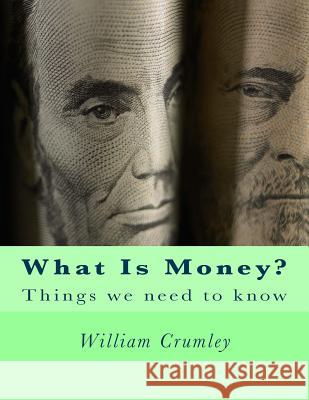 What Is Money? William Crumley 9781981192748 Createspace Independent Publishing Platform - książka