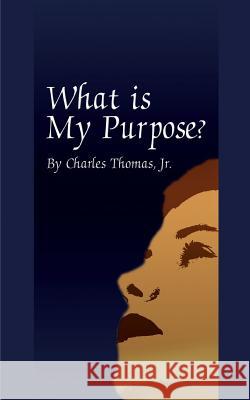 What is My Purpose? Charles, Jr. Thomas 9780759608979 Authorhouse - książka