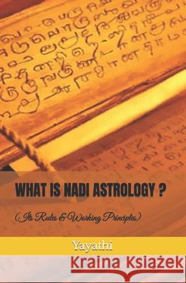 What is Nadi Astrology ?: Its Rules and Working Principles Yayathi, Shri 9781794617629 Independently Published - książka