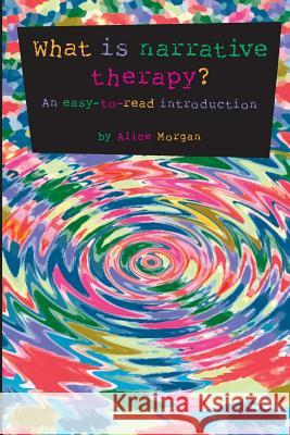 What is Narrative Therapy?: An Easy to Read Introduction Alice Morgan 9780957792906 Dulwich Centre Publications - książka