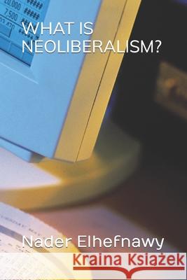 What is Neoliberalism? Nader Elhefnawy 9781688384613 Independently Published - książka