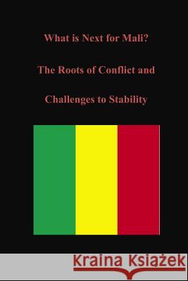 What is Next for Mali? The Roots of Conflict and Challenges to Stability U. S. Army War College 9781497595538 Createspace - książka