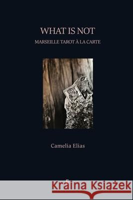 What is not: Marseille Tarot à la carte Camelia Elias 9788792633439 Eyecorner Press - książka