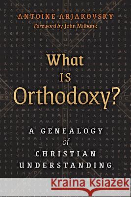 What is Orthodoxy?: A Genealogy of Christian Understanding Arjakovsky, Antoine 9781621384205 Angelico Press - książka