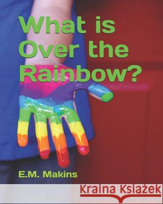 What is Over the Rainbow? Makins, E. M. 9781798155226 Independently Published - książka