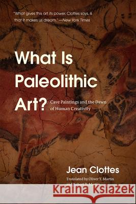 What Is Paleolithic Art?: Cave Paintings and the Dawn of Human Creativity Jean Clottes Oliver Martin Robert D. Martin 9780226266633 The University of Chicago Press - książka