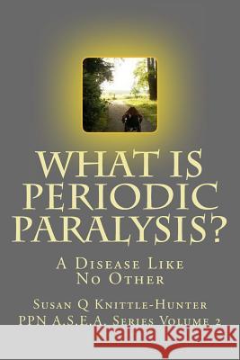 What Is Periodic Paralysis?: A Disease Like No Other Susan Q. Knittle-Hunter 9781536851731 Createspace Independent Publishing Platform - książka