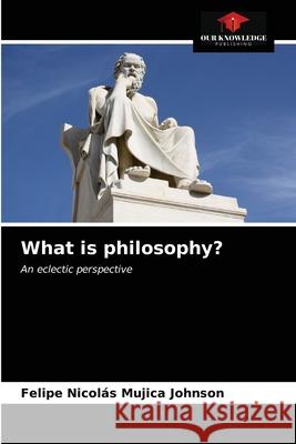 What is philosophy? Felipe Nicol Mujic 9786203623253 Our Knowledge Publishing - książka