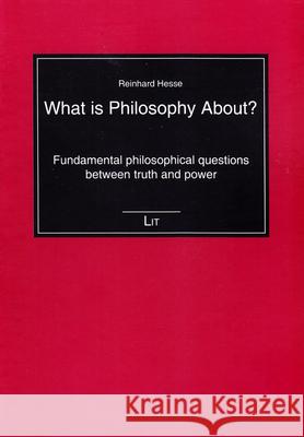 What is Philosophy About? : Fundamental philosophical questions between truth and power Reinhard Hesse 9783643802217 Lit Verlag - książka