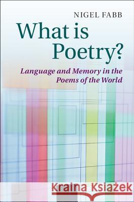 What Is Poetry?: Language and Memory in the Poems of the World Fabb, Nigel 9781107001855 CAMBRIDGE UNIVERSITY PRESS - książka