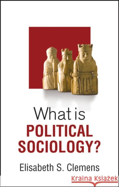 What is Political Sociology? Elisabeth S. Clemens 9781509561902 John Wiley and Sons Ltd - książka