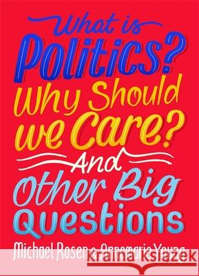 What Is Politics? Why Should we Care? And Other Big Questions Young, Annemarie 9781526309068 Hachette Children's Group - książka