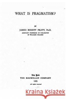 What is Pragmatism Pratt, James Bissett 9781534609884 Createspace Independent Publishing Platform - książka