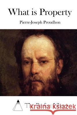 What Is Property Pierre-Joseph Proudhon The Perfect Library 9781512254150 Createspace - książka