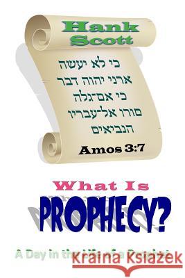 What Is Prophecy?: A Day in the Life of a Prophet Hank Scott 9781517574314 Createspace - książka