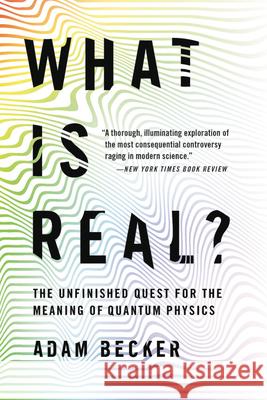 What Is Real?: The Unfinished Quest for the Meaning of Quantum Physics Adam Becker 9781541698970 Basic Books - książka