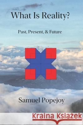 What Is Reality?: Past, Present, & Future Samuel Popejoy 9798793954204 Independently Published - książka