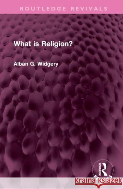 What Is Religion? Widgery, Alban G. 9781032407333 Taylor & Francis Ltd - książka