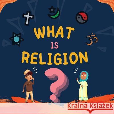 What is Religion?: A guide book for Muslim Kids describing Divine Abrahamic Religions Hidayah Publishers 9781990544958 Hidayah Publishers - książka