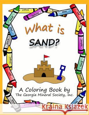 What Is Sand?: A Coloring Book by the Georgia Mineral Society, Inc. Lori Carter 9781937617042 SIGMA Software, Incorporated - książka