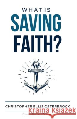 What Is Saving Faith? Christopher Ellis Osterbrock 9781774840443 H&e Publishing - książka