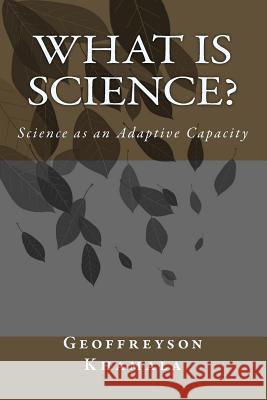 What is Science?: Science as an Adaptive Capacity Khamala, Geoffreyson 9781503241589 Createspace - książka