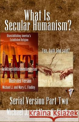 What Is Secular Humanism? Michael J. Findley Mary C. Findley 9781499521191 Createspace - książka