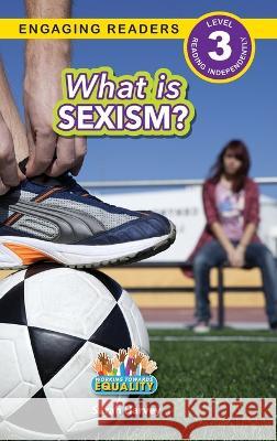 What is Sexism?: Working Towards Equality (Engaging Readers, Level 3) Sarah Harvey   9781774768518 Engage Books - książka