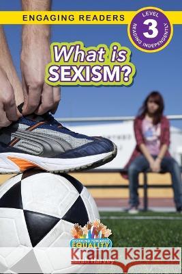 What is Sexism?: Working Towards Equality (Engaging Readers, Level 3) Sarah Harvey   9781774768525 Engage Books - książka